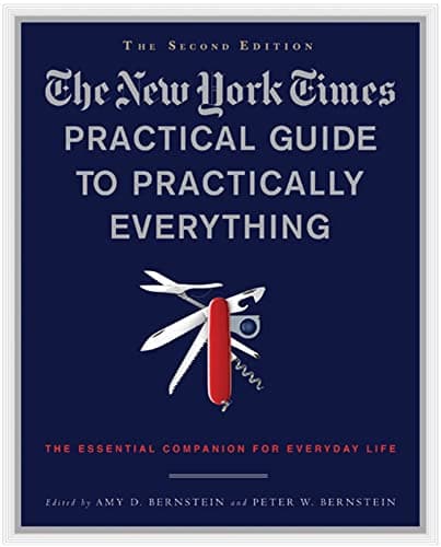 The New York Times Practical Guide to Practically Everything, Second Edition: The Essential Companion for Everyday Life