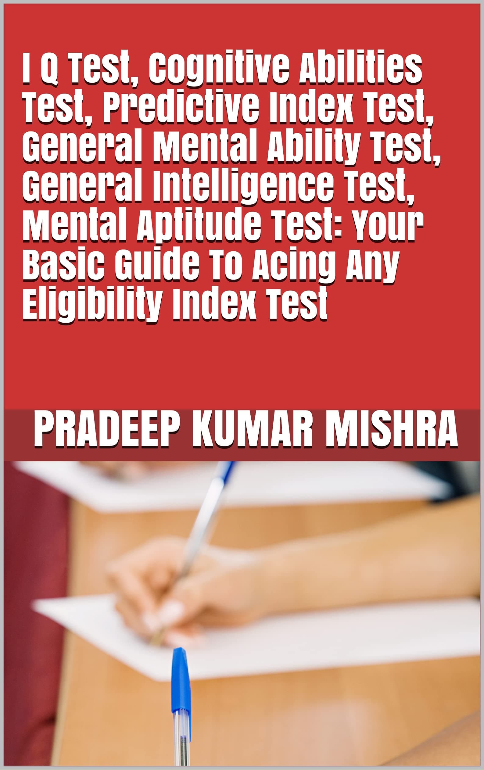 I Q Test, Cognitive Abilities Test, Predictive Index Test, General Mental Ability Test, General Intelligence Test, Mental Aptitude Test: Your Basic Guide To Acing Any Eligibility Index Test